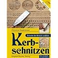 Kerbschnitzen: Schritt f�r Schritt erkl�rt - Mit Sch�rfanleitung !
