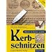 Kerbschnitzen: Schritt f�r Schritt erkl�rt - Mit Sch�rfanleitung !