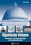 Gigantische Visionen: Architektur und Hochtechnologie im Nationalsozialismus - Michael Ellenbogen
