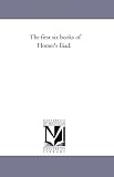 The first six books of Homer's Iliad;