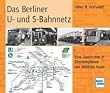 Das Berliner U- und S-Bahnnetz. Eine Geschichte in Streckenpl�nen von 1888 bis heute