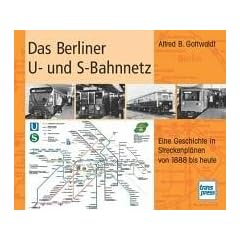 Das Berliner U- und S-Bahnnetz. Eine Geschichte in Streckenpl�nen von 1888 bis heute