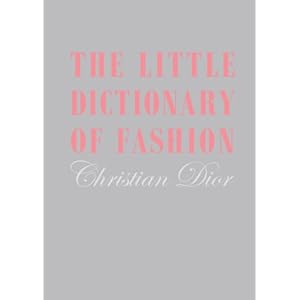 The Little Dictionary of Fashion: A Guide to Dress Sense for Every Woman