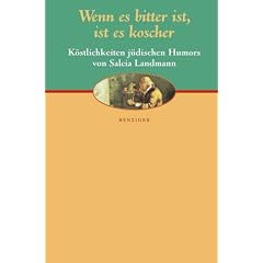 Wenn es bitter ist, ist es koscher. K�stlichkeiten j�dischen Humors