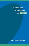Rhetoric and Culture in Lacan (Literature
 Culture
 Theory) (Literature
 Culture
 Theory),
Gilbert D. Chaitin