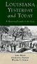 Louisana, Yesterday and Today: A Historical Guide to the State