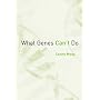 What Genes Can't Do (Basic Bioethics) by Lenny Moss