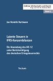 Latente Steuern in IFRS-Konzernbilanzen - Die Anwendung des IAS 12 unter Ber&uuml;cksichtigung des deutschen Ertragsteuerrechts - Jan H. Hartmann