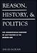 Reason, History and Politics: Communitarian Grounds of Legitimation in the Modern Age (SUNY Series in Social & Political Thought)