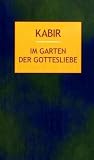 Im Garten der Gottesliebe. 112 Gedichte des indischen Mystikers des 15. Jahrhunderts cover image