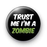 TRUST ME I'M A ZOMBIE Pinback Button 1.25 Pin / Badge