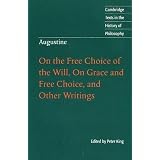 Augustine: On the Free Choice of the Will, On Grace and Free Choice, and Other Writings (Cambridge Texts in the History of Philosophy)