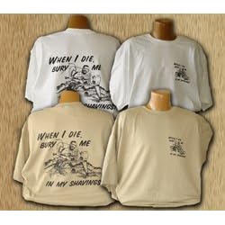 When I Die Bury Me In My Shavings T-Shirt - X-Large - VARIOUS COLORS by Peachtree Woodworking