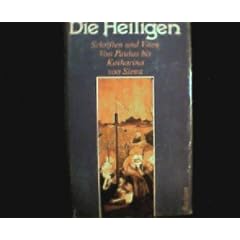 Die Heiligen. Schriften und Viten. Von Paulus bis Katharina von Siena