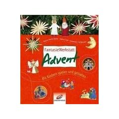 Fantasiewerkstatt Advent. Mit Kindern spielen und gestalten