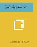 The Holy Sites At Jerusalem In The First And Fourth Centuries, A. D.