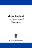 Merry England: Its Sports And Pastimes