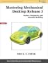 Mastering Mechanical Desktop Release 3: Surface, Parametric and Assembly Modeling