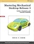 Mastering Mechanical Desktop Release 3: Surface, Parametric, and Assembly Modeling