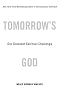 Tomorrow's God: Our Greatest Spiritual Challenge Tomorrow's God: Our Greatest Spiritual Challenge