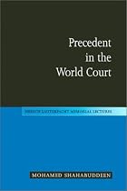 Precedent in the World Court (Hersch Lauterpacht Memorial Lectures)