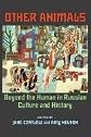 Other Animals: Beyond the Human in Russian Culture and History (Pitt Russian East European)