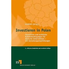 Investieren in Polen: Steuerliche und rechtliche Rahmenbedingungen  f�r deutsche Unternehmen - mit Gestaltungsempfehlungen