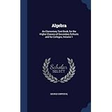 algebra an elementary text book for the higher classes of secondary schools and for colleges volume 1