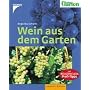 Wein aus dem Garten: Mit: Mein sch�ner Garten, Profi-Tipps