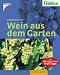  : Wein aus dem Garten: Mit: Mein sch&ouml;ner Garten, Profi-Tipps