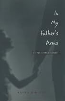 In My Fathers Arms: A True Story Of Incest (Living Out: Gay and Lesbian Autobiog)
