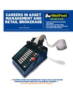 The WetFeet Insider Guide to Careers in Asset Management and Retail Brokerage