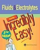 Fluids and Electrolytes Made Incredibly Easy! (Incredibly Easy! Series)