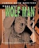 Meet The Wolf Man (Famous Movie Monsters)
