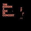 Tim Hardin 3 Live in Concert Tim Hardin 3 Live in Concert