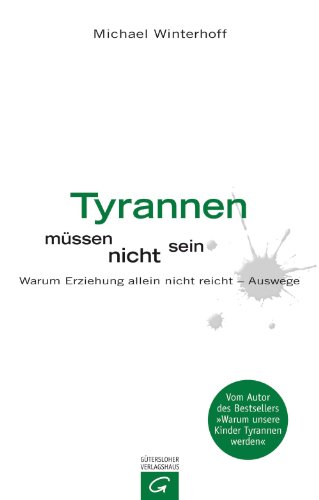Tyrannen müssen nicht sein: Warum Erziehung allein nicht reicht - Auswege. (German Edition)