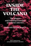 Inside the Volcano: The History and Political Economy of Central America (Series in Political Economy and Economic Development in Latin America)
