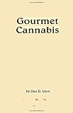 Gourmet Cannabis Cookery: The High Art of Marijuana Cuisine