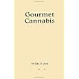 Gourmet Cannabis Cookery: The High Art of Marijuana Cuisine