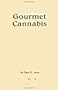 Gourmet Cannabis Cookery: The High Art of Marijuana Cuisine