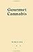 Gourmet Cannabis Cookery: The High Art of Marijuana Cuisine