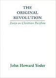 The Original Revolution: Essays on Christian Pacifism (Christian Peace Shelf Series)