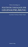 Produkt-Bild: Politische Theologie der Gegenaufkl&auml;rung: De Maistre, Saint-Martin, Kleuker, Baader