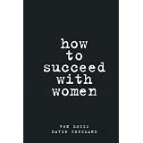 How to Succeed with Women