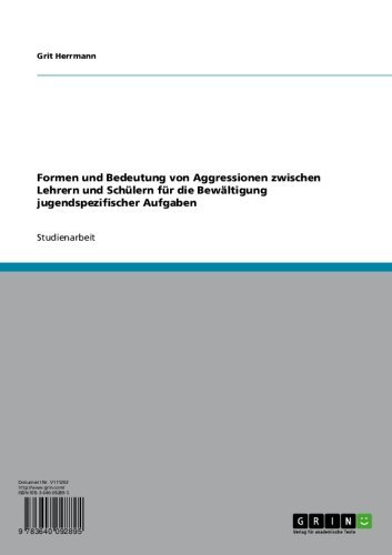 Formen und Bedeutung von Aggressionen zwischen Lehrern und Schülern für die Bewältigung jugendspezifischer Aufgaben (German Edition)