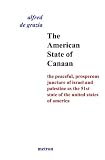 The American State Of Canaan: The Peaceful, Prosperous Juncture Of Israel And Palestine As The 51st State Of The United States Of