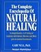 The Complete Encyclopedia of Natural Healing (A Comprehensive A-Z listing of Common and Chronic Illnesses and Their Proven Natural Treatments)