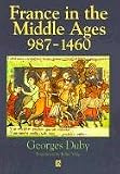 France in the Middle Ages 987-1460: From Hugh Capet to Joan of Arc (History of France)