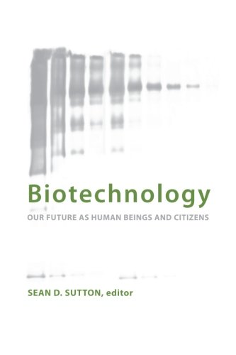 Biotechnology: Our Future as Human Beings and Citizens (SUNY series in Philosophy and Biology)