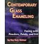 Contemporary Glass Enameling: Fusing with Powders, Paints, and Frit